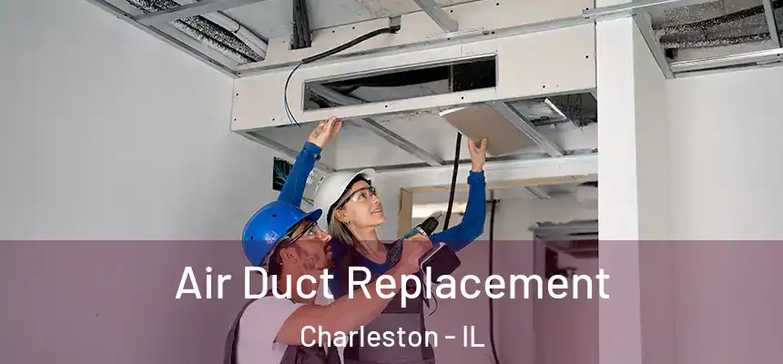 Air Duct Replacement Charleston - IL