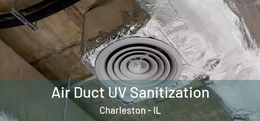  Air Duct UV Sanitization Charleston - IL