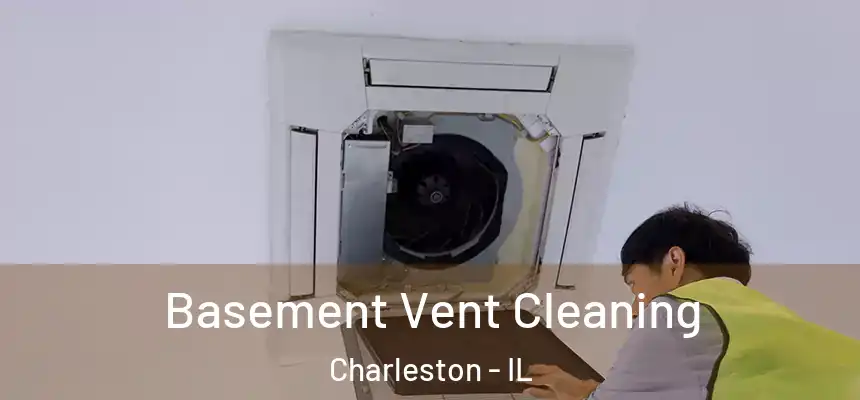 Basement Vent Cleaning Charleston - IL