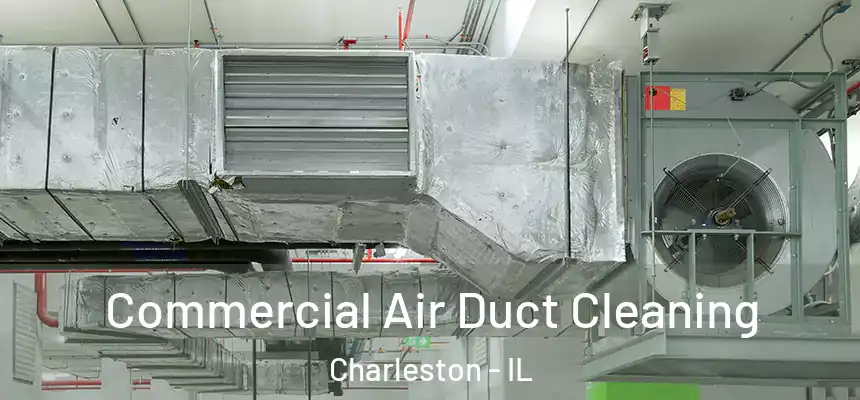  Commercial Air Duct Cleaning Charleston - IL