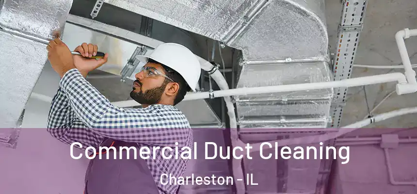  Commercial Duct Cleaning Charleston - IL