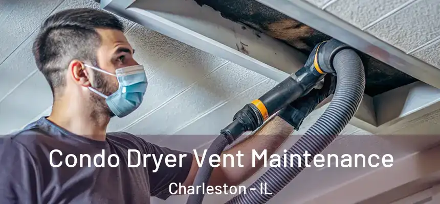  Condo Dryer Vent Maintenance Charleston - IL