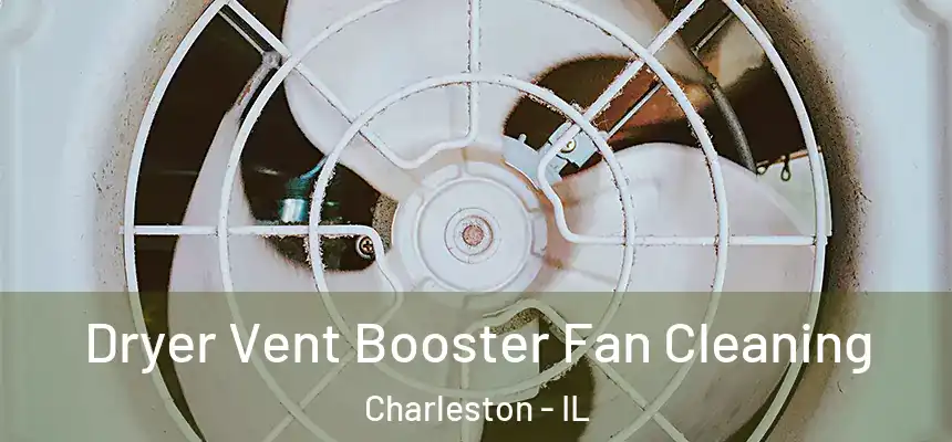 Dryer Vent Booster Fan Cleaning Charleston - IL