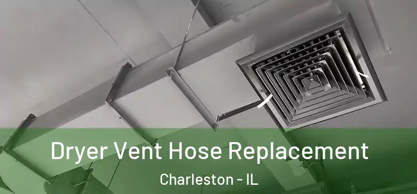 Dryer Vent Hose Replacement Charleston - IL