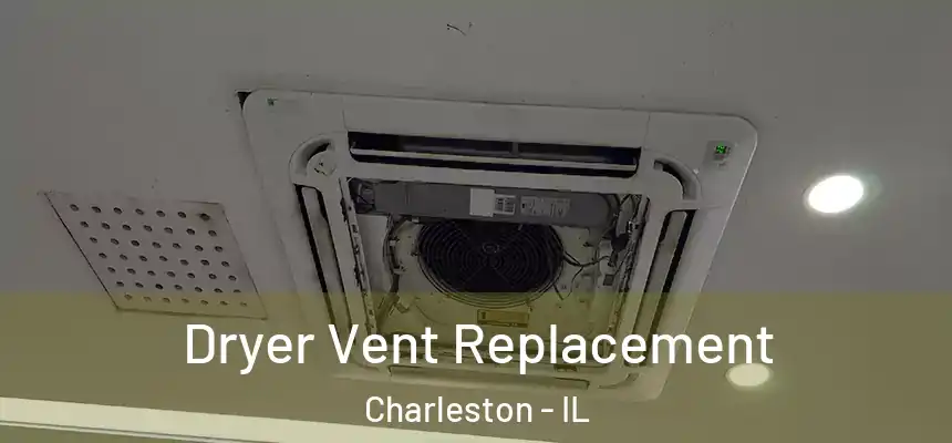  Dryer Vent Replacement Charleston - IL
