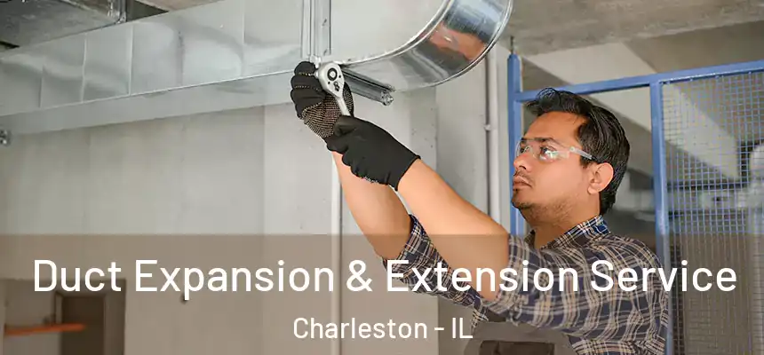 Duct Expansion & Extension Service Charleston - IL