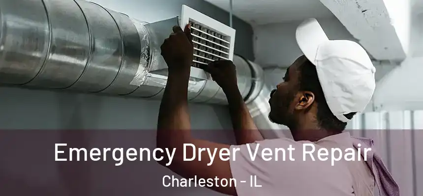 Emergency Dryer Vent Repair Charleston - IL