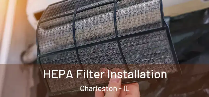 HEPA Filter Installation Charleston - IL