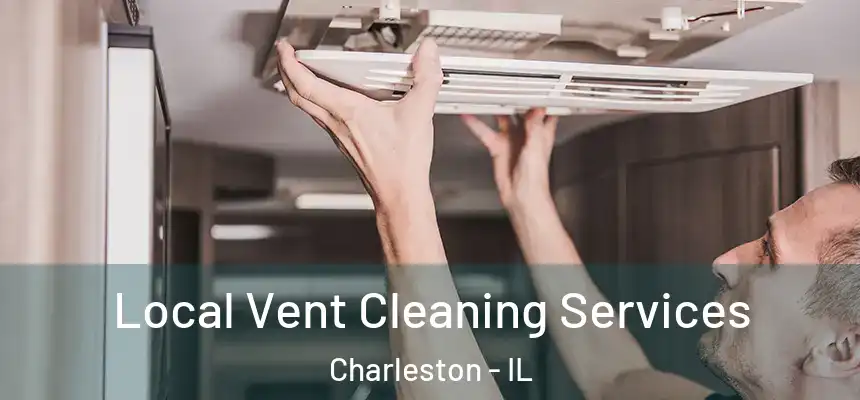 Local Vent Cleaning Services Charleston - IL