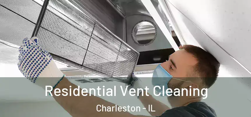  Residential Vent Cleaning Charleston - IL