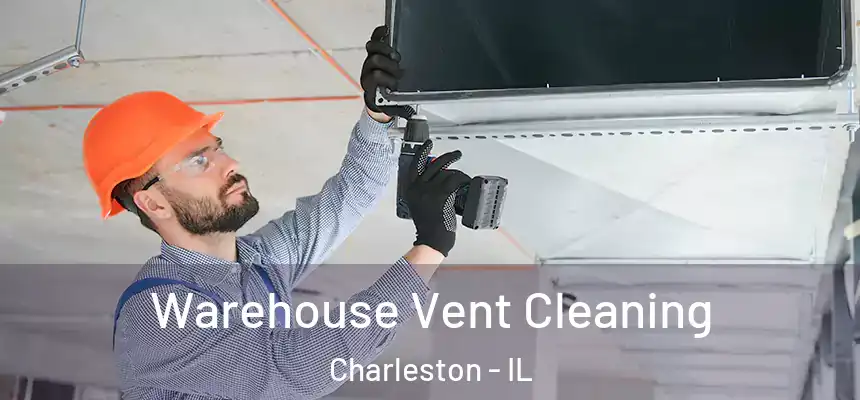 Warehouse Vent Cleaning Charleston - IL